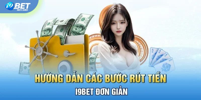 Hướng dẫn cách rút tiền i9bet siêu đơn giản